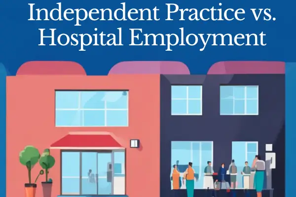 Independent Practice vs. Hospital Employment